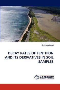 Paperback Decay Rates of Fenthion and Its Derivatives in Soil Samples Book