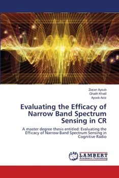 Paperback Evaluating the Efficacy of Narrow Band Spectrum Sensing in CR Book