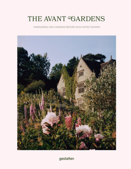 Hardcover The Avant Gardens: Gardens Beyond Wild Expectations, Visionaries, and Landscape Architecture Book