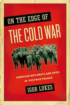 Hardcover On the Edge of the Cold War: American Diplomats and Spies in Postwar Prague Book