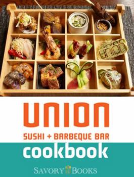 Hardcover The Union Sushi + Barbeque Bar Cookbook (Savory Books) Book