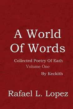 Paperback A World of Words: Collected Poetry of Eath: Volume One by Keckith Book