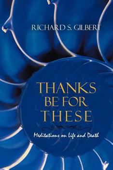 Paperback Thanks Be for These: Meditations on Life and Death Book