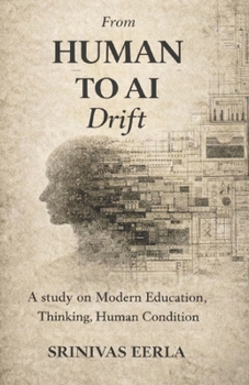 From HUMAN TO AI Drift: A Study on Modern Education, Thinking, Human Condition
