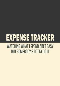 Paperback Expense Tracker: 'watching What I Spend' Daily and Monthly Expense Money Management Logbook Book