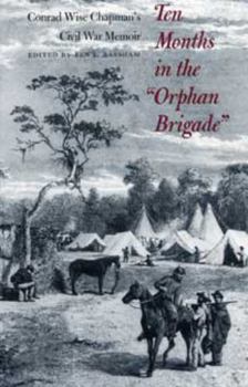Ten Months in the "Orphan Brigade": Conrade Wise Chapman's Civil War Memoir