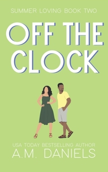 Off the Clock: Summer Loving Book Two - Book #2 of the Summer Loving