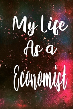 Paperback My Life as a Economist: The perfect gift for the professional in your life - Funny 119 page lined journal! Book