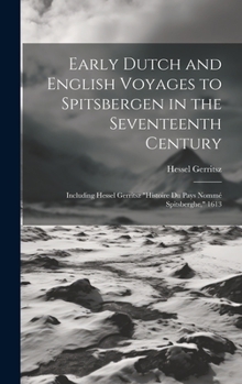 Hardcover Early Dutch and English Voyages to Spitsbergen in the Seventeenth Century: Including Hessel Gerritsz "Histoire Du Pays Nommé Spitsberghe," 1613 Book