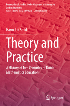 Paperback Theory and Practice: A History of Two Centuries of Dutch Mathematics Education Book