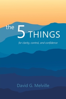 Paperback The 5 THINGS: for clarity, control, and confidence Book