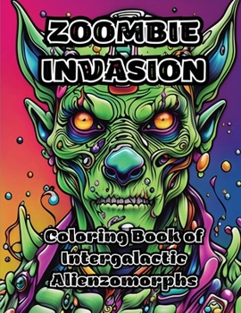 Paperback Zoombie Invasion: Coloring Book of Intergalactic Alienzomorphs Book