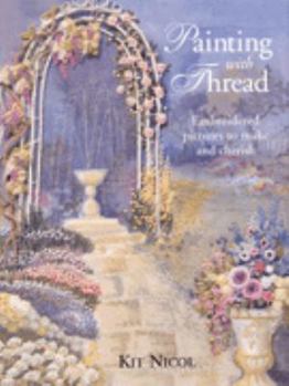Hardcover Painting with Thread: Simple Embroidered Pictures to Make and Cherish Book
