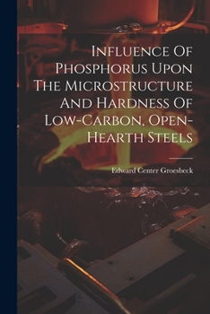 Paperback Influence Of Phosphorus Upon The Microstructure And Hardness Of Low-carbon, Open-hearth Steels Book