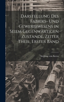 Hardcover Darstellung des Fabriks- und Gewerbswesens in seiem gegenwärtigen Zustande, Zeiter Theil, Erster Band [German] Book