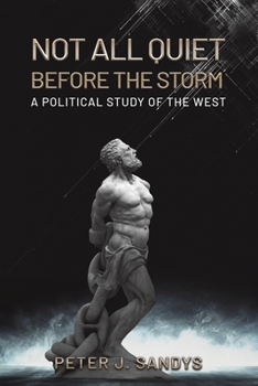 Paperback Not All Quiet Before the Storm: A Political Study of the West Book