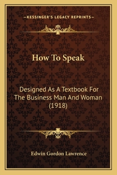 Paperback How To Speak: Designed As A Textbook For The Business Man And Woman (1918) Book