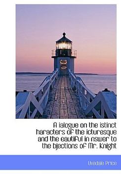 A Ialogue on the Istinct Haracters of the Icturesque and the Eautiful in Nswer to the Bjections of M