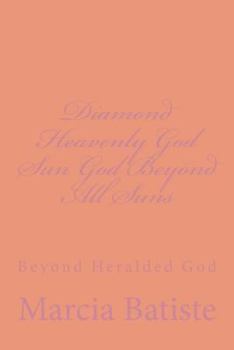 Diamond Heavenly God Sun God Beyond All Suns: Beyond Heralded God