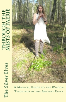 Paperback Through the Mists of Faerie: A Magical Guide to the Wisdom Teaching of the Ancient Elven Book