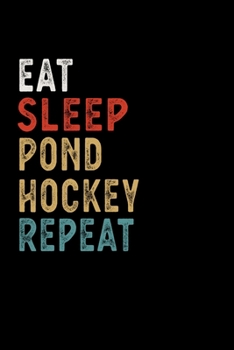 Paperback Eat Sleep Pond Hockey Repeat Funny Sport Gift Idea: Lined Notebook / Journal Gift, 100 Pages, 6x9, Soft Cover, Matte Finish Book