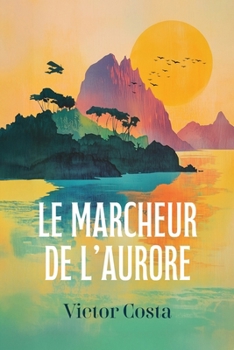 Le Marcheur de l'aurore: Ed. Internationale Francophone (French Edition)