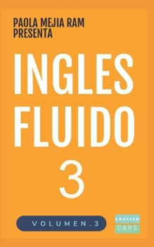 Paperback Inglés Fluido 3: EL MAS EXITOSO CURSO DE INGLES Lecciones BÁSICAS, intermedias y avanzadas GRAMATICA, vocabulario y frases fáciles; par [Spanish] Book