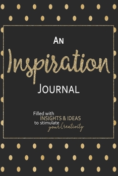 An Inspiration Journal: Filled With Insights and Ideas to Stimulate Your Creativity - 6x9 Notebook with Blank Lined Pages to Capture Your Thoughts - Black Gold Polka Dot Design