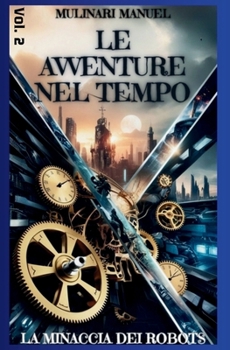 Paperback Le Avventure nel Tempo (Vol.2): La Minaccia dei Robots [Italian] Book