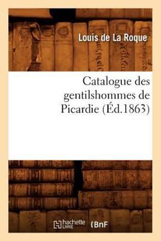 Paperback Catalogue Des Gentilshommes de Picardie (Éd.1863) [French] Book