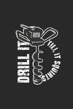 Drill it till it Squirts: Drill it till it Squirts grimoire spellbook or Gift for Fishing with 110 Pages in 6"x 9" Fishing journal for Fishing grimoire spellbook