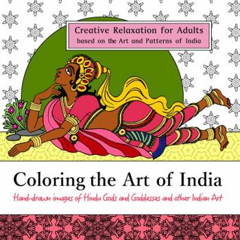 Paperback Coloring the Art of India: Creative Relaxation for Adults based on the Art and Patterns of India: Hand-drawn images of Hindu Gods and Goddesses and ... Art (Art Around the World Coloring Series) Book