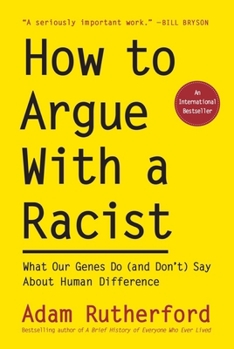 Hardcover How to Argue with a Racist: What Our Genes Do (and Don't) Say about Human Difference Book