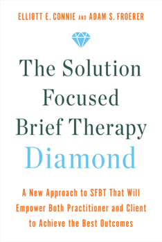 Paperback The Solution Focused Brief Therapy Diamond: A New Approach to Sfbt That Will Empower Both Practitioner and Client to Achieve the Best Outcomes Book