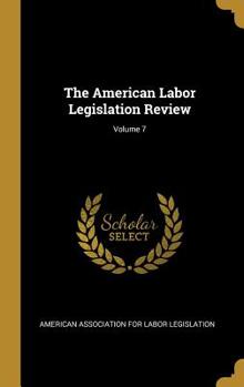 Hardcover The American Labor Legislation Review; Volume 7 Book