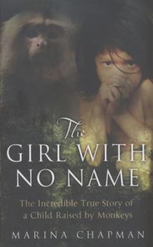 Hardcover The Girl with No Name: The Incredible True Story of a Child Raised by Monkeys. by Marina Chapman Book