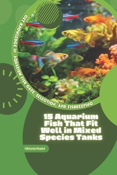 15 Aquarium Fish That Fit Well in Mixed Species Tanks: Get Knowledge in Aquarium Fish Care, Selection, and Fishkeeping