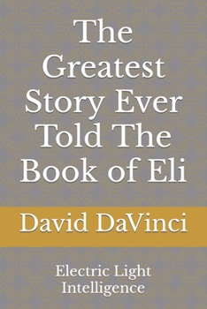 Paperback The Greatest Story Ever Told The Book of Eli: Electric Light Intelligence Book