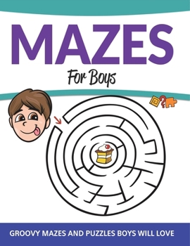 Mazes For Boys: Groovy Mazes and Puzzles Boys Will Love