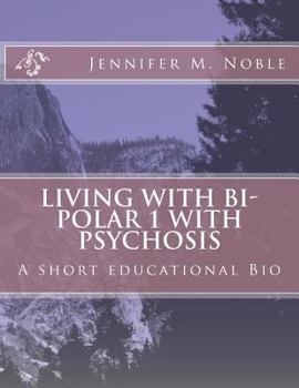 Paperback Living with Bi-Polar 1 with Psychosis: A short educational Bio Book