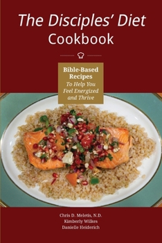 Paperback The Disciples' Diet Cookbook: Bible-Based Recipes To Help You Feel Energized And Thrive Book