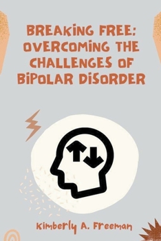 Breaking Free: Overcoming the Challenges of Bipolar Disorder