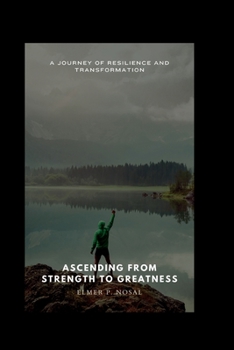 Paperback Ascending from Strength to Greatness.: A Journey of Resilience and Transformation Book