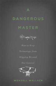Hardcover A Dangerous Master: How to Keep Technology from Slipping Beyond Our Control Book