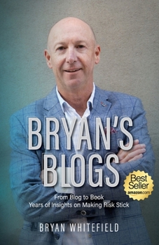 Paperback Bryan's Blogs: Years of Insights on Making Risk Stick Book