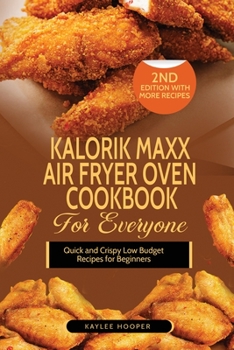 Paperback Kalorik Maxx Air Fryer Oven Cookbook for Everyone: Quick and Crispy Low Budget Recipes for Beginners Book