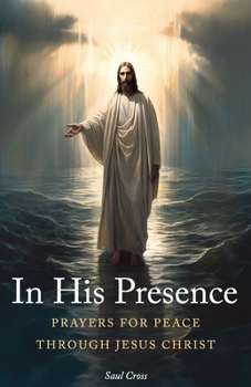 Paperback In His Presence: Prayers for Peace Through Jesus Christ Book