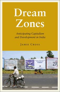 Paperback Dream Zones: Anticipating Capitalism and Development in India Book