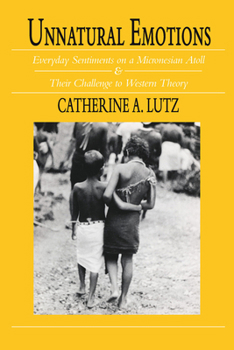 Paperback Unnatural Emotions: Everyday Sentiments on a Micronesian Atoll and Their Challenge to Western Theory Book