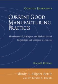 Paperback Current Good Manufacturing Practices: Pharmaceutical, Biologics, and Medical Device Regulations and Guidance Documents, Concise Reference, Second Edit Book